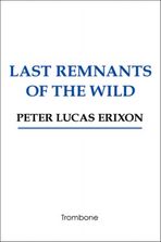 Last remnants of the wild by PETER LUCAS ERIXON